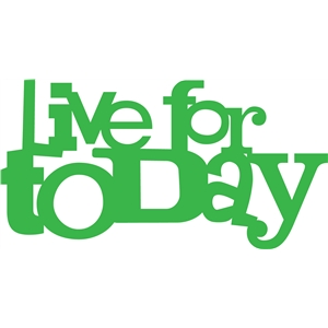 Silhouette Design Store - View Design #8261: 'live for today' phrase