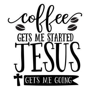 Download Silhouette Design Store View Design 285531 Coffee Gets Me Started Jesus Gets Me Going PSD Mockup Templates