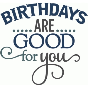 silhouette design store view design 56864 birthdays are good for